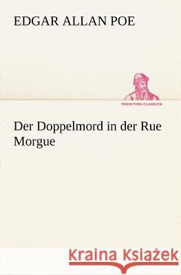 Der Doppelmord in der Rue Morgue Poe, Edgar Allan 9783842470330 TREDITION CLASSICS