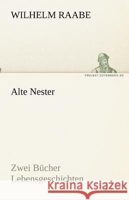 Alte Nester Raabe, Wilhelm 9783842470378 TREDITION CLASSICS