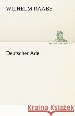 Deutscher Adel Raabe, Wilhelm 9783842470408 TREDITION CLASSICS