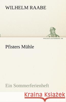 Pfisters Mühle Raabe, Wilhelm 9783842470460