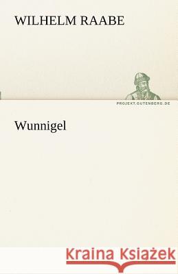 Wunnigel Raabe, Wilhelm 9783842470484 TREDITION CLASSICS