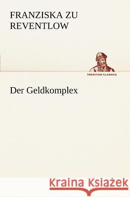 Der Geldkomplex Reventlow, Franziska zu 9783842470590