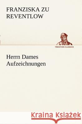 Herrn Dames Aufzeichnungen Reventlow, Franziska zu 9783842470606