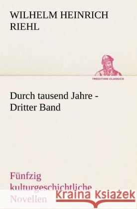 Durch tausend Jahre - Dritter Band Riehl, Wilhelm H. 9783842470637 TREDITION CLASSICS