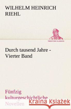 Durch tausend Jahre - Vierter Band Riehl, Wilhelm H. 9783842470644 TREDITION CLASSICS