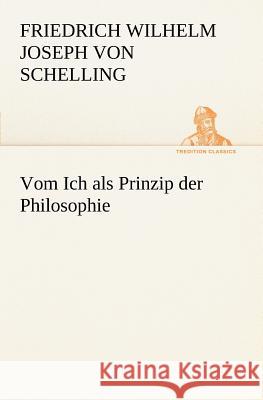 Vom Ich als Prinzip der Philosophie Schelling, Friedrich Wilhelm Joseph 9783842470743