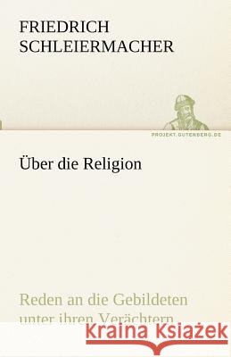 Über die Religion Schleiermacher, Friedrich Daniel Ernst 9783842470781