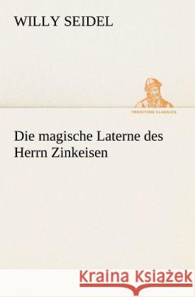 Die magische Laterne des Herrn Zinkeisen Seidel, Willy 9783842470859