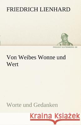 Von Weibes Wonne und Wert Lienhard, Friedrich 9783842471085 TREDITION CLASSICS