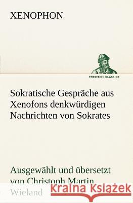 Sokratische Gespräche aus Xenofons denkwürdigen Nachrichten von Sokrates Xenophon 9783842471177