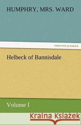 Helbeck of Bannisdale - Volume I Humphry Mrs. Ward   9783842471412 tredition GmbH