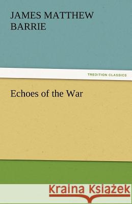 Echoes of the War J. M. (James Matthew) Barrie   9783842471993 tredition GmbH