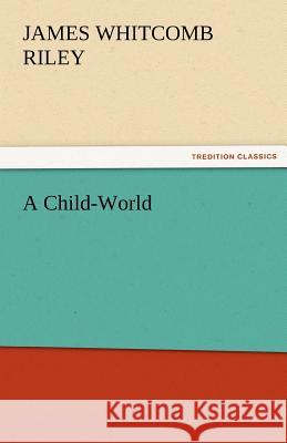 A Child-World Deceased James Whitcomb Riley 9783842472099 Tredition Classics