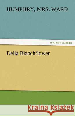 Delia Blanchflower Humphry Mrs. Ward   9783842472143 tredition GmbH