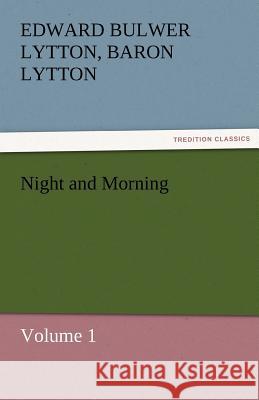 Night and Morning, Volume 1 Edward Bulwer Lytton Lytton, Bar 9783842472198 Tredition Classics