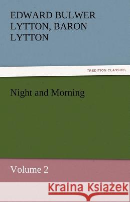 Night and Morning, Volume 2 Edward Bulwer Lytton Lytton, Bar 9783842472204 Tredition Classics