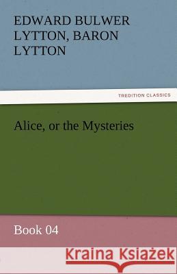 Alice, or the Mysteries - Book 04 Edward Bulwer Lytton Lytton, Bar 9783842472327 Tredition Classics