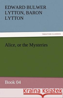Alice, or the Mysteries - Book 04 Edward Bulwer Lytton Lytton, Bar 9783842472327 Tredition Classics