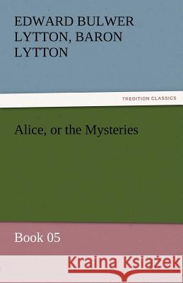 Alice, or the Mysteries - Book 05 Edward Bulwer Lytton Lytton, Bar 9783842472334 Tredition Classics