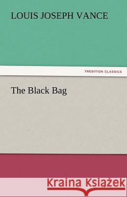 The Black Bag Louis Joseph Vance   9783842472426 tredition GmbH