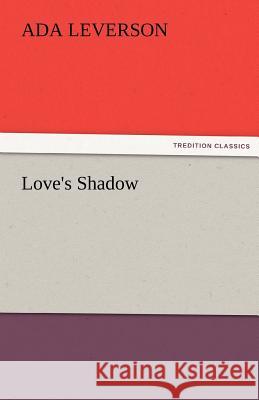 Love's Shadow Ada Leverson 9783842472471 Tredition Classics