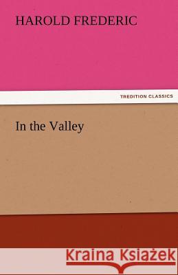 In the Valley Harold Frederic   9783842472488 tredition GmbH