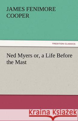 Ned Myers Or, a Life Before the Mast James Fenimore Cooper   9783842472495 tredition GmbH