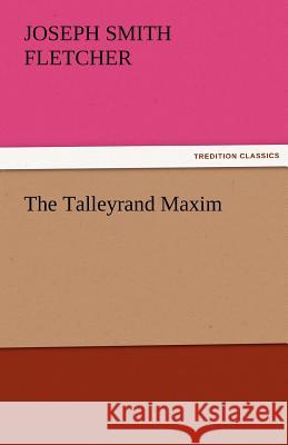 The Talleyrand Maxim J. S. (Joseph Smith) Fletcher   9783842472686 tredition GmbH