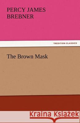 The Brown Mask Percy James Brebner   9783842472747