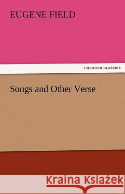 Songs and Other Verse Eugene Field   9783842472853 tredition GmbH