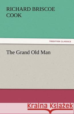 The Grand Old Man Richard B Cook, D.D. 9783842472877 Tredition Classics