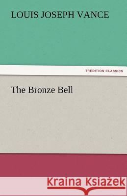 The Bronze Bell Louis Joseph Vance   9783842473003 tredition GmbH