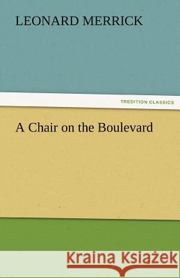 A Chair on the Boulevard Leonard Merrick   9783842473010