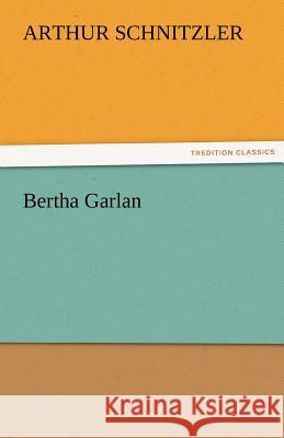 Bertha Garlan Arthur Schnitzler   9783842473072 tredition GmbH