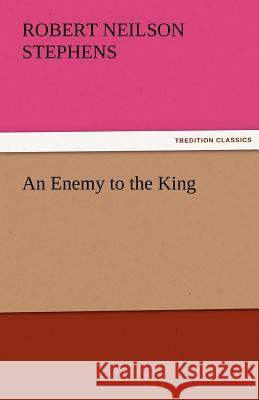 An Enemy to the King Robert Neilson Stephens   9783842473119 tredition GmbH