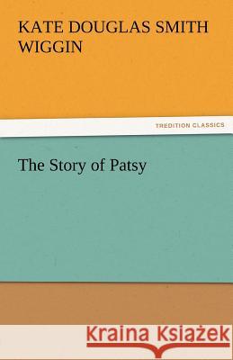 The Story of Patsy Kate Douglas Smith Wiggin   9783842473515 tredition GmbH