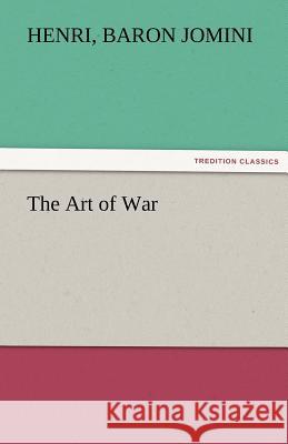 The Art of War Henri Baron Jomini 9783842473645 Tredition Classics