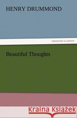 Beautiful Thoughts Henry Drummond   9783842473911 tredition GmbH