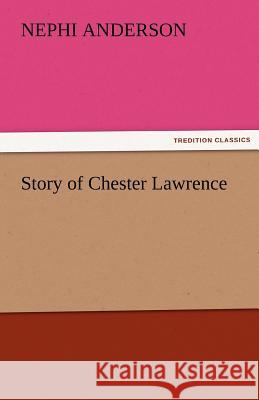 Story of Chester Lawrence Nephi Anderson   9783842474116 tredition GmbH