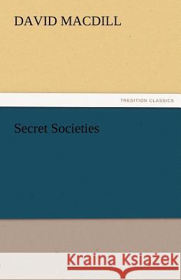 Secret Societies David MacDill   9783842474130 tredition GmbH