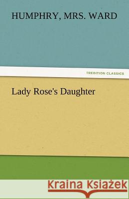 Lady Rose's Daughter Humphry Mrs. Ward   9783842474185 tredition GmbH