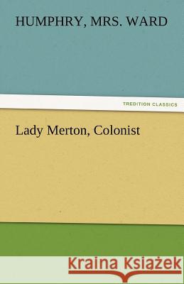 Lady Merton, Colonist Humphry Mrs. Ward   9783842474284 tredition GmbH