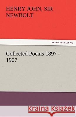 Collected Poems 1897 - 1907, by Henry Newbolt Henry John Sir Newbolt   9783842474475 tredition GmbH