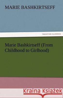 Marie Bashkirtseff (from Childhood to Girlhood) Marie Bashkirtseff   9783842474536