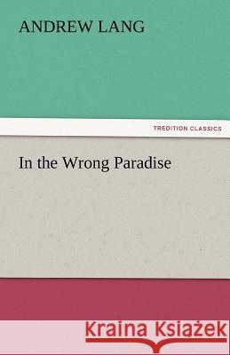 In the Wrong Paradise Andrew Lang   9783842474703 tredition GmbH