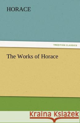 The Works of Horace Horace 9783842474802