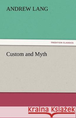 Custom and Myth Andrew Lang   9783842474932 tredition GmbH