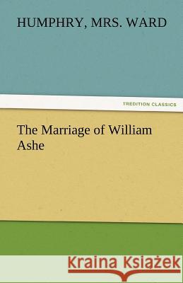 The Marriage of William Ashe Mrs Humphry Ward 9783842475014 Tredition Classics