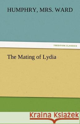 The Mating of Lydia Humphry Mrs. Ward   9783842475052 tredition GmbH