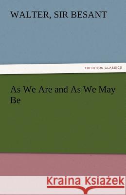 As We Are and as We May Be Sir Walter 1836-1901 Besant 9783842475083 Tredition Classics